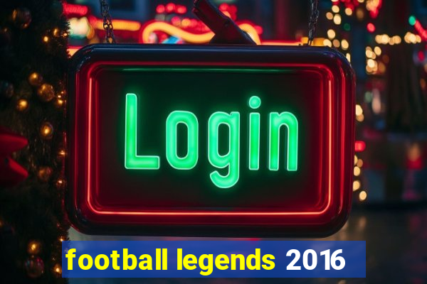 football legends 2016